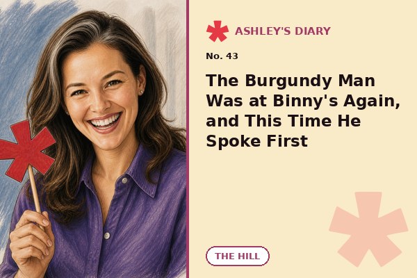 The Burgundy Man Was at Binny's Again, and This Time He Spoke First