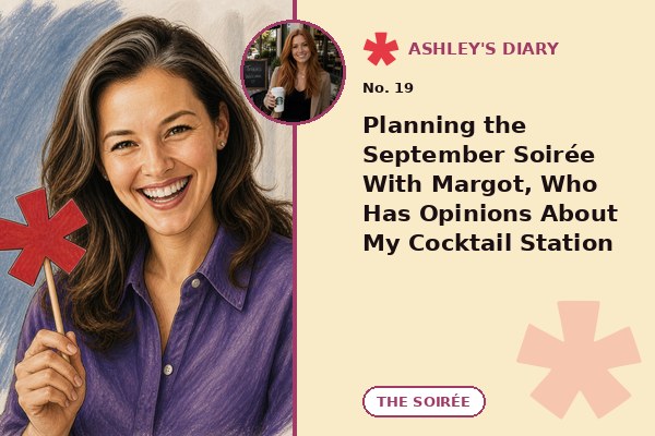 Planning the September Soirée With Margot, Who Has Opinions About My Cocktail Station